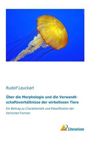 Über die Morphologie und die Verwandtschaftsverhältnisse der wirbellosen Tiere de Rudolf Leuckart