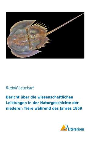 Bericht über die wissenschaftlichen Leistungen in der Naturgeschichte der niederen Tiere während des Jahres 1859 de Rudolf Leuckart