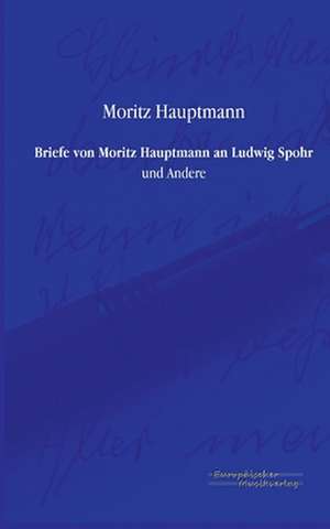 Briefe von Moritz Hauptmann an Ludwig Spohr de Moritz Hauptmann