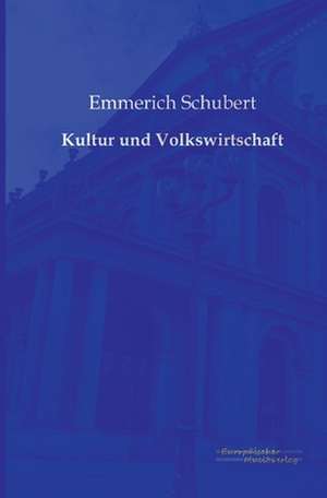 Kultur und Volkswirtschaft de Emmerich Schubert