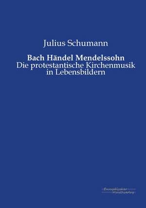 Bach Händel Mendelssohn de Julius Schumann