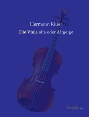 Die Viola alta oder Altgeige de Hermann Ritter