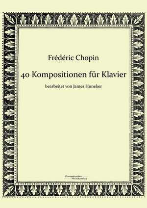 40 Kompositionen für Klavier von Frédéric Chopin de Frédéric Chopin