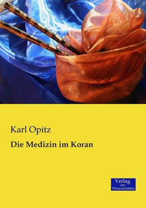 Die Medizin im Koran de Karl Opitz