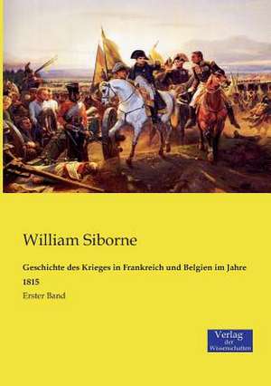 Geschichte des Krieges in Frankreich und Belgien im Jahre 1815 de William Siborne