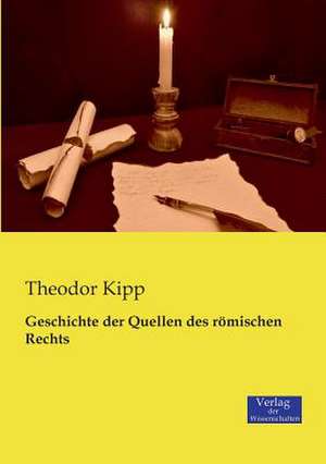 Geschichte der Quellen des römischen Rechts de Theodor Kipp