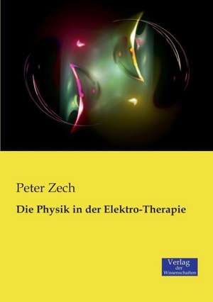 Die Physik in der Elektro-Therapie de Peter Zech