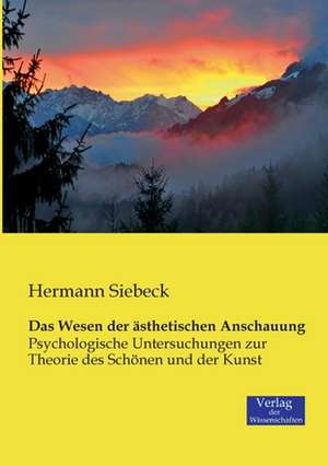 Das Wesen der ästhetischen Anschauung de Hermann Siebeck