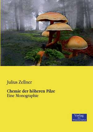 Chemie der höheren Pilze de Julius Zellner