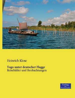 Togo unter deutscher Flagge de Heinrich Klose