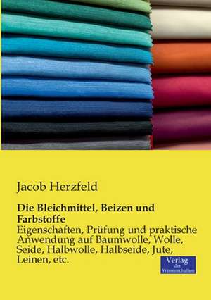 Die Bleichmittel, Beizen und Farbstoffe de Jacob Herzfeld