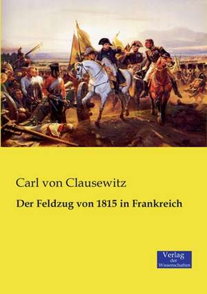 Der Feldzug von 1815 in Frankreich de Carl Von Clausewitz