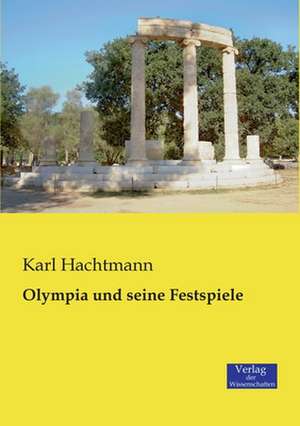 Olympia und seine Festspiele de Karl Hachtmann