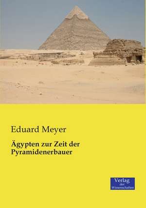 Ägypten zur Zeit der Pyramidenerbauer de Eduard Meyer