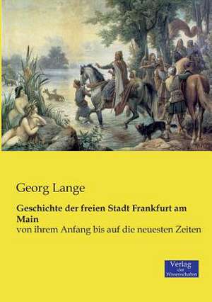 Geschichte der freien Stadt Frankfurt am Main de Georg Lange