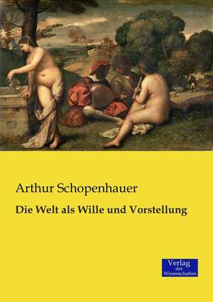 Die Welt als Wille und Vorstellung de Arthur Schopenhauer