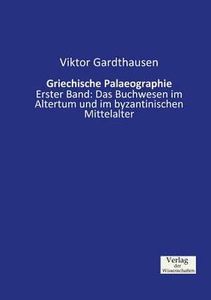 Griechische Palaeographie de Viktor Gardthausen