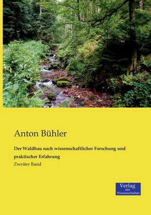 Der Waldbau nach wissenschaftlicher Forschung und praktischer Erfahrung de Anton Bühler