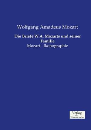 Die Briefe W.A. Mozarts und seiner Familie de Wolfgang Amadeus Mozart