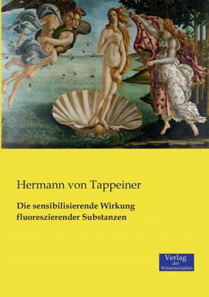 Die sensibilisierende Wirkung fluoreszierender Substanzen de Hermann von Tappeiner