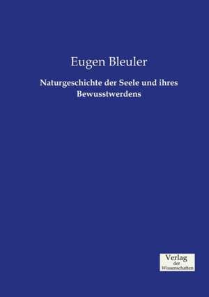 Naturgeschichte der Seele und ihres Bewusstwerdens de Eugen Bleuler