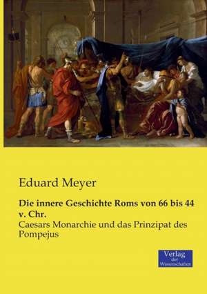 Die innere Geschichte Roms von 66 bis 44 v. Chr. de Eduard Meyer