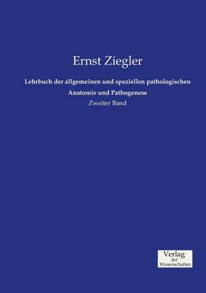 Lehrbuch der allgemeinen und speziellen pathologischen Anatomie und Pathogenese de Ernst Ziegler