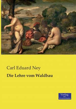 Die Lehre vom Waldbau de Carl Eduard Ney