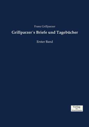 Grillparzer´s Briefe und Tagebücher de Franz Grillparzer