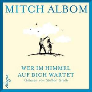 Wer im Himmel auf dich wartet de Mitch Albom