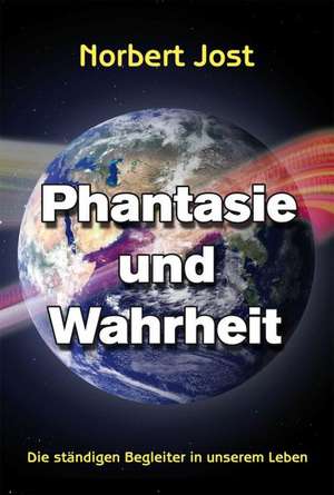 Phantasie und Wahrheit de Norbert Jost