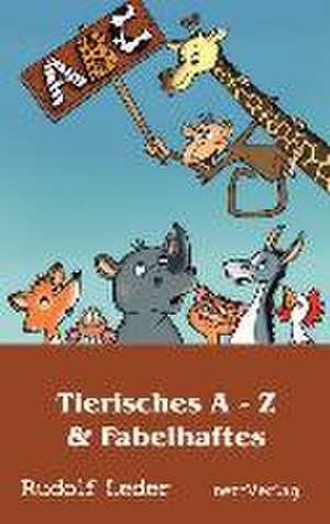 Tierisches A - Z & Fabelhaftes de Rudolf Leder