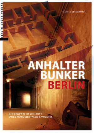 Anhalter Bunker Berlin de Harald Neckelmann