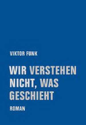 Wir verstehen nicht, was geschieht de Viktor Funk