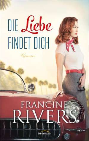 Die Liebe findet dich de Francine Rivers