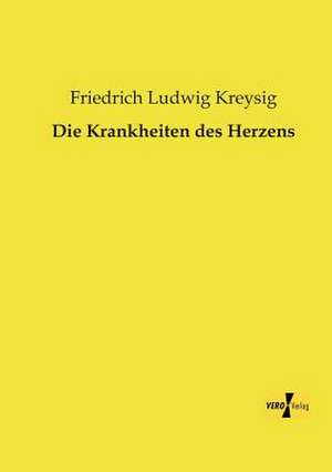 Die Krankheiten des Herzens de Friedrich Ludwig Kreysig