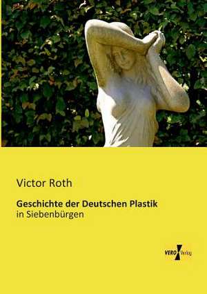 Geschichte der Deutschen Plastik de Victor Roth