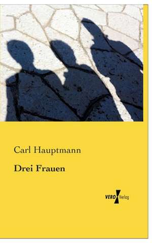 Drei Frauen de Carl Hauptmann