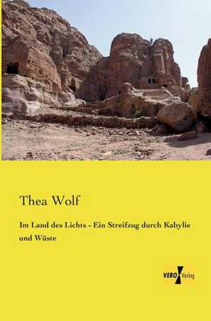 Im Land des Lichts - Ein Streifzug durch Kabylie und Wüste de Thea Wolf