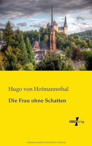 Die Frau ohne Schatten de Hugo Von Hofmannsthal