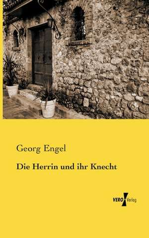 Die Herrin und ihr Knecht de Georg Engel