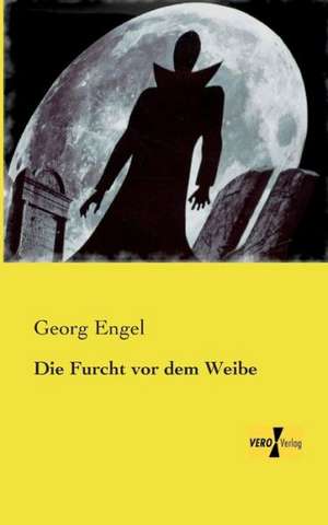 Die Furcht vor dem Weibe de Georg Engel