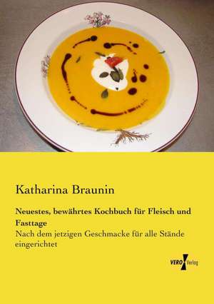 Neuestes, bewährtes Kochbuch für Fleisch und Fasttage de Katharina Braunin