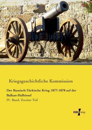 Der Russisch-Türkische Krieg 1877-1878 auf der Balkan-Halbinsel de Kriegsgeschichtliche Kommission