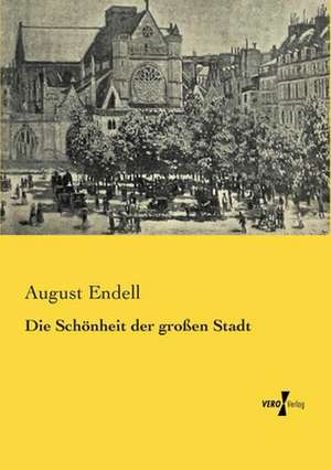 Die Schönheit der großen Stadt de August Endell