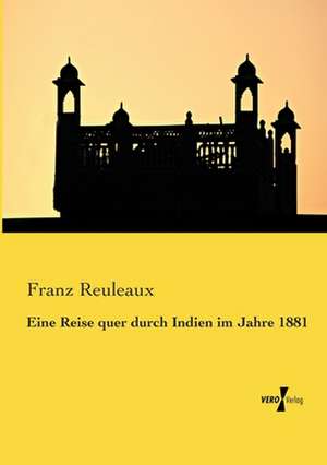 Eine Reise quer durch Indien im Jahre 1881 de Franz Reuleaux