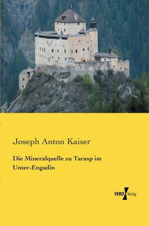 Die Mineralquelle zu Tarasp im Unter-Engadin de Joseph Anton Kaiser