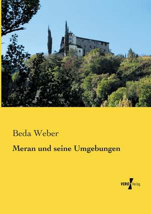 Meran und seine Umgebungen de Beda Weber