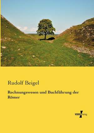 Rechnungswesen und Buchführung der Römer de Rudolf Beigel