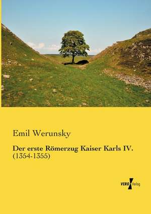 Der erste Römerzug Kaiser Karls IV. de Emil Werunsky